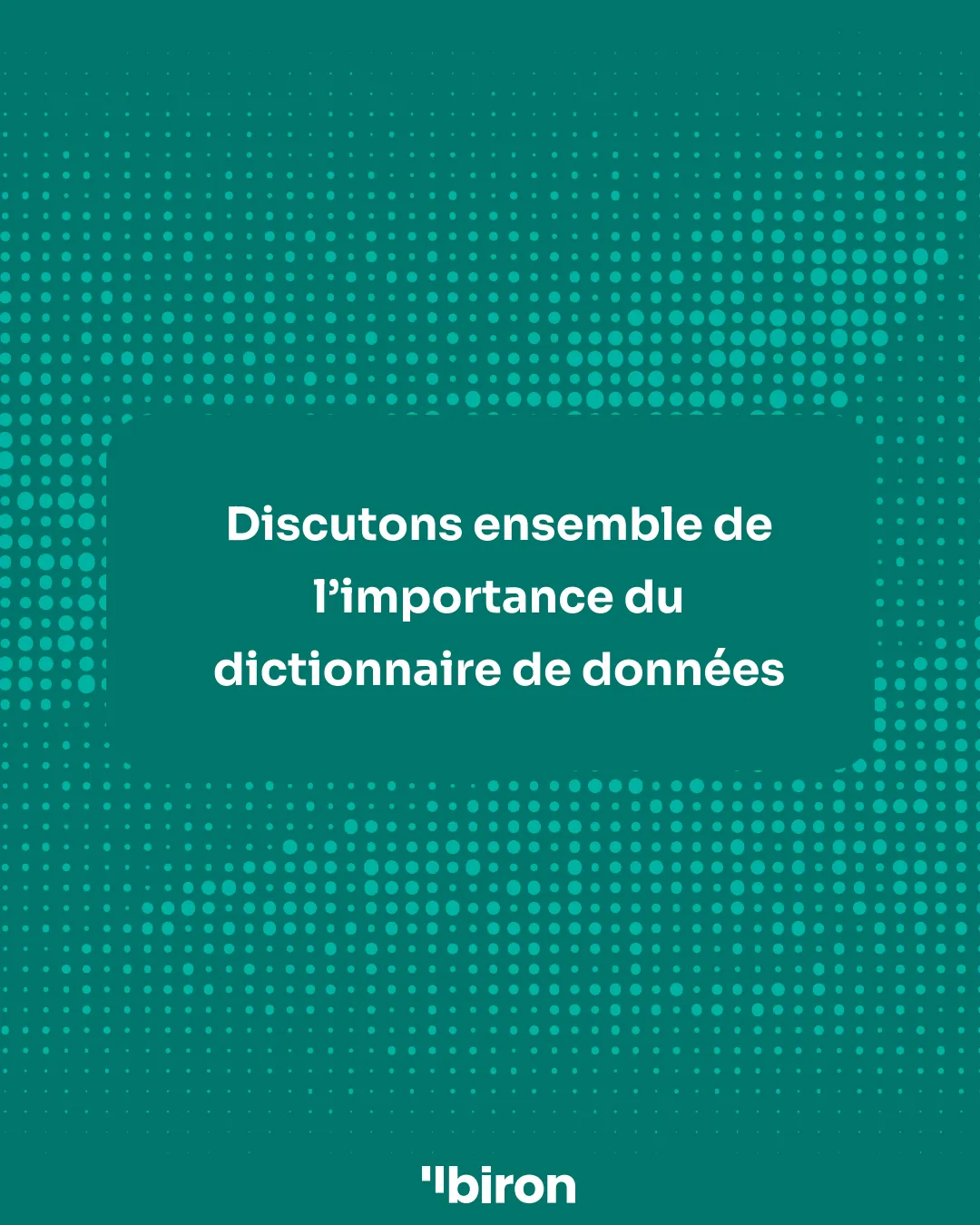 Discutons ensemble de l'importance du dictionnaire de données.